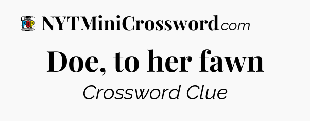 Doe, to her fawn Crossword Clue