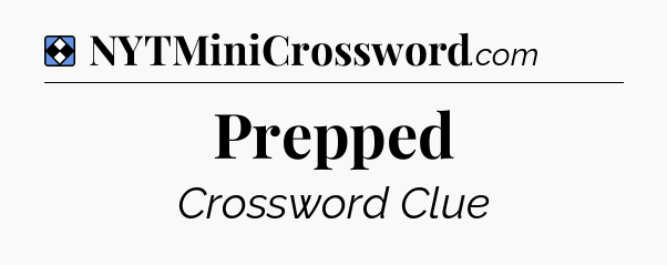 Solution: Prepped - NYT Mini Crossword