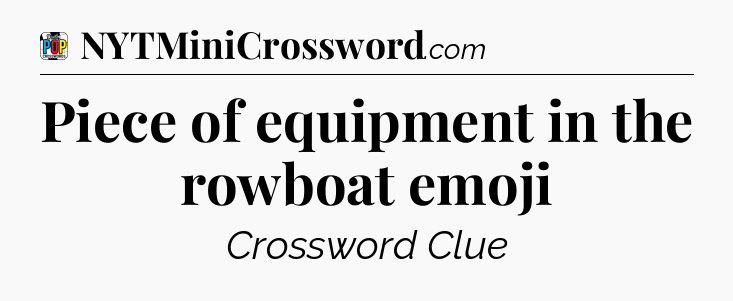 Piece of equipment in the rowboat emoji Crossword Clue