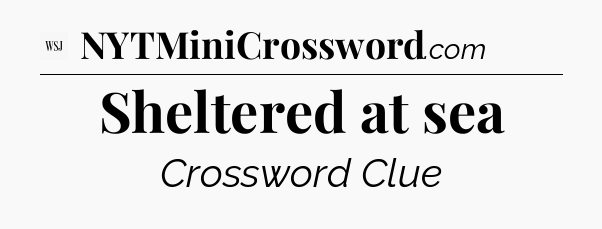 Sheltered at sea - WSJ Crossword