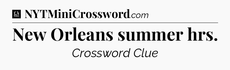 New Orleans summer hrs - LA Times Crossword