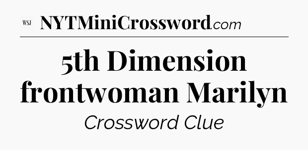 5th Dimension frontwoman Marilyn - WSJ Crossword