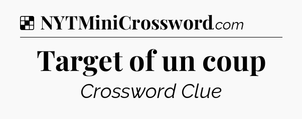 Solution: Target of un coup - NYT Crossword
