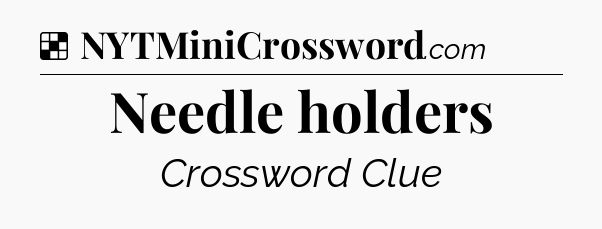 Solution: Needle holders - NYT Crossword