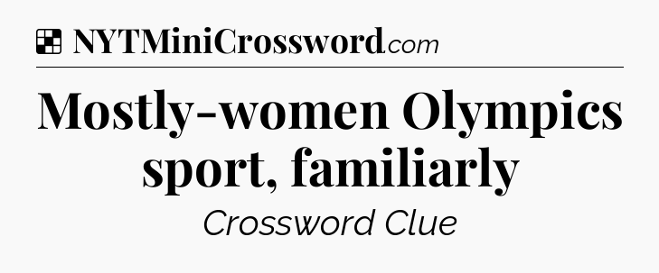 Solution: Mostly-women Olympics sport, familiarly - NYT Crossword