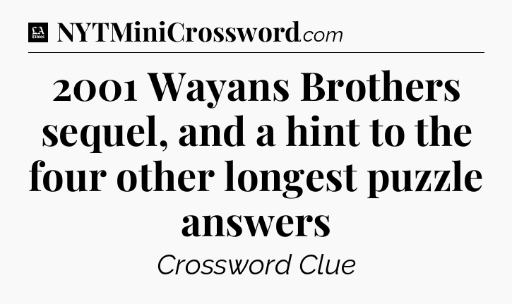 2001 Wayans Brothers sequel, and a hint to the four other longest puzzle answers - LA Times Crossword