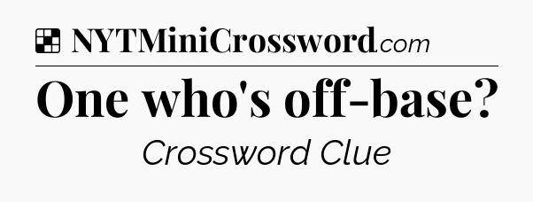 Solution: One who's off-base - NYT Crossword