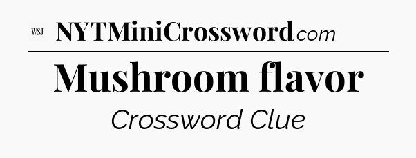 Mushroom flavor - WSJ Crossword