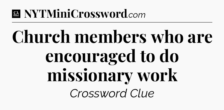 Church members who are encouraged to do missionary work - LA Times Crossword