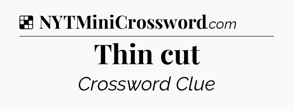 Solution: Thin cut - NYT Crossword