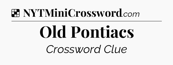Solution: Old Pontiacs - NYT Crossword