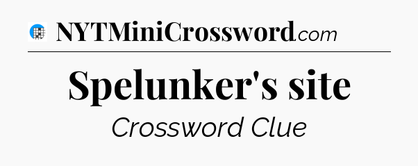 Spelunker's site Crossword Clue