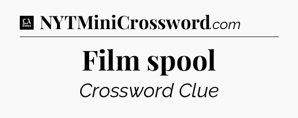Film spool - LA Times Crossword