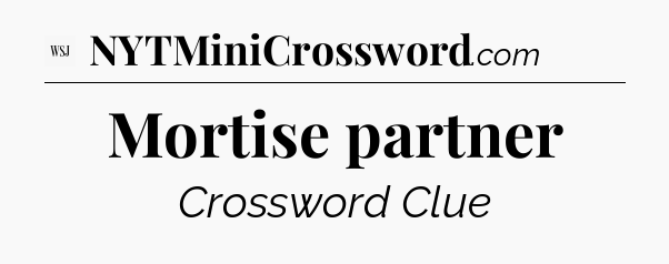 Mortise partner - WSJ Crossword