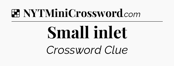 Small inlet NYT Crossword