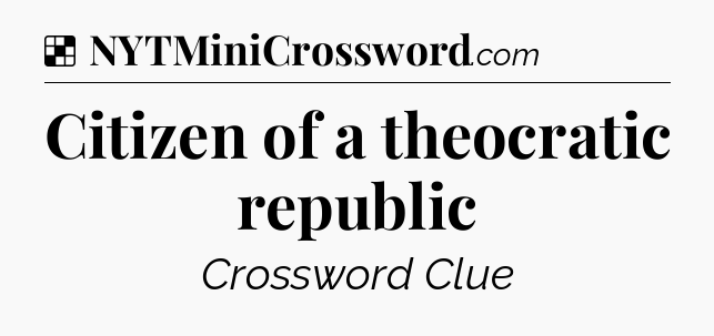 Solution: Citizen of a theocratic republic - NYT Crossword