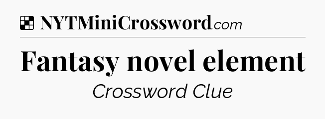Solution: Fantasy novel element - NYT Crossword