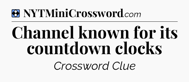 Solution: Channel known for its countdown clocks - NYT Mini Crossword