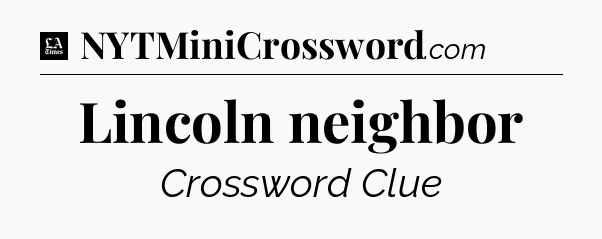 Lincoln neighbor - LA Times Crossword