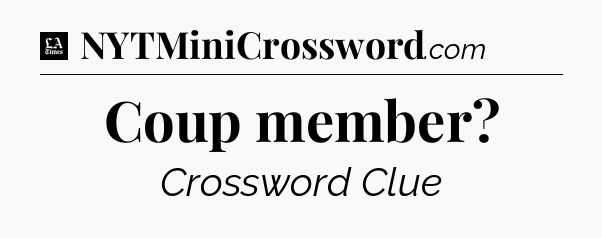 Coup member - LA Times Crossword