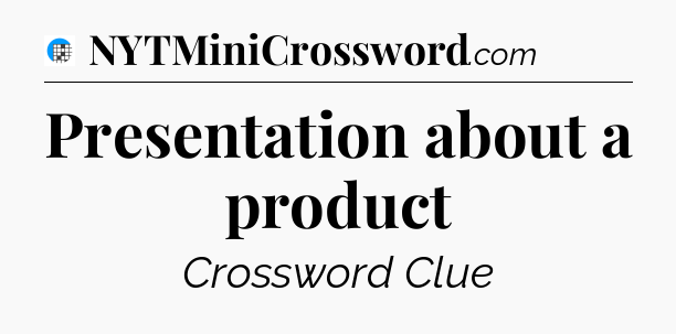 Presentation about a product Crossword Clue