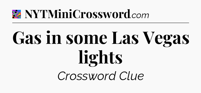 Gas in some Las Vegas lights Crossword Clue