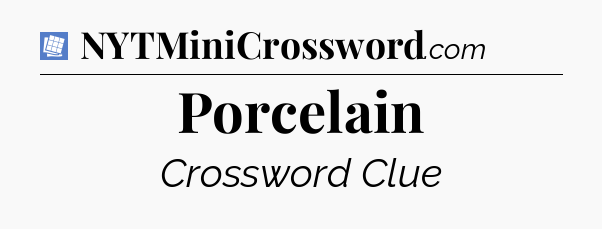 Porcelain Puzzle Page Crossword Clue