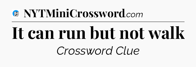 It can run but not walk Crossword Clue