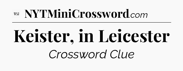 Keister, in Leicester - WSJ Crossword