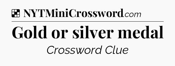 Solution: Gold or silver medal - NYT Crossword