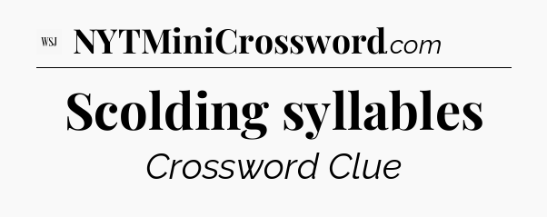 Scolding syllables - WSJ Crossword