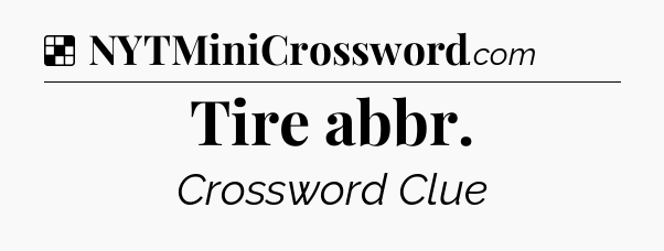 Solution: Tire abbr - NYT Crossword