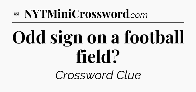 Odd sign on a football field - WSJ Crossword