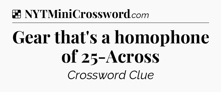 Solution: Gear that's a homophone of 25-Across - NYT Crossword