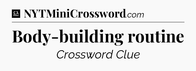 Body-building routine - LA Times Crossword