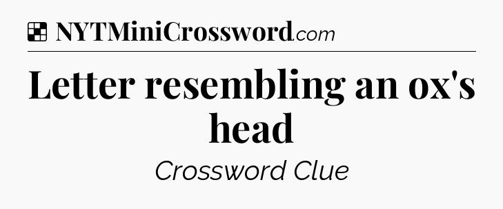Solution: Letter resembling an ox's head - NYT Crossword