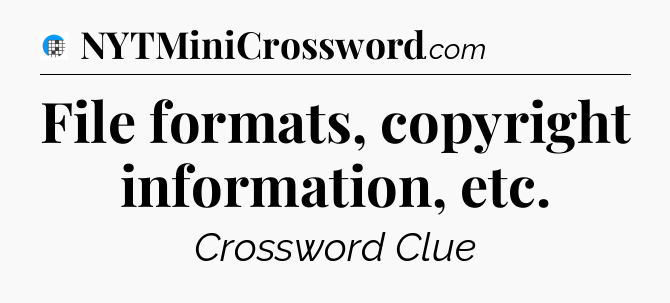 File formats, copyright information, etc Crossword Clue