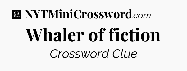Whaler of fiction - LA Times Crossword