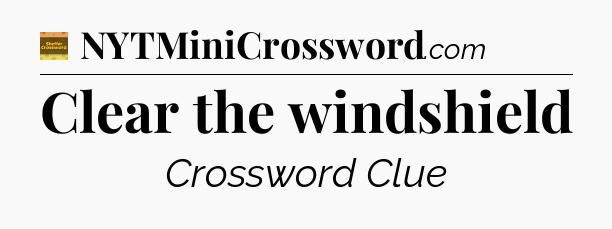 Clear the windshield - Eugene Sheffer Crossword