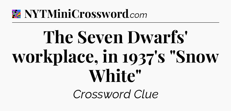 The Seven Dwarfs' workplace, in 1937's 