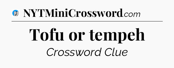 Tofu or tempeh Crossword Clue