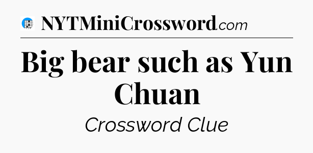 Big bear such as Yun Chuan Crossword Clue
