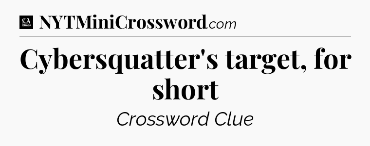 Cybersquatter's target, for short - LA Times Crossword
