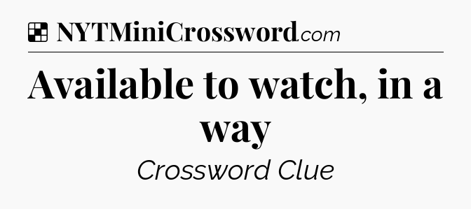 Solution: Available to watch, in a way - NYT Crossword