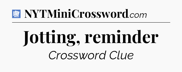 Jotting, reminder Puzzle Page Crossword Clue