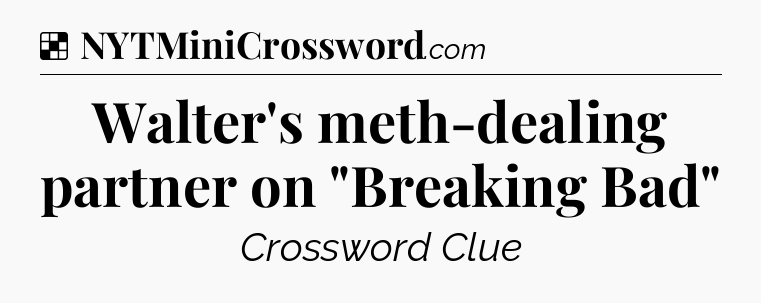 Solution: Walter's meth-dealing partner on 