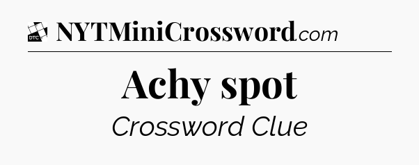 Achy spot - Daily Themed Classic Crossword