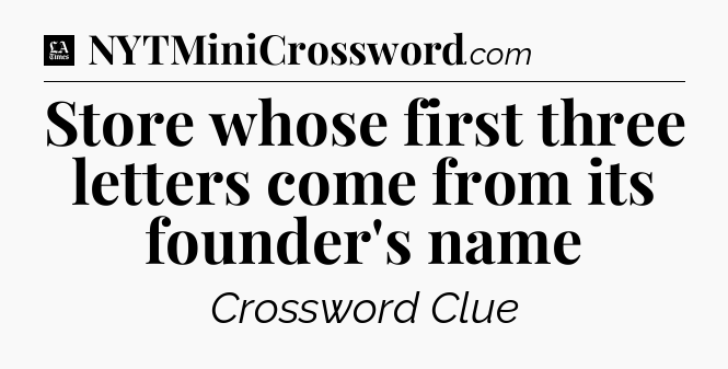Store whose first three letters come from its founder's name - LA Times Crossword
