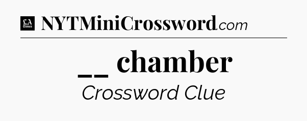 __ chamber - LA Times Crossword