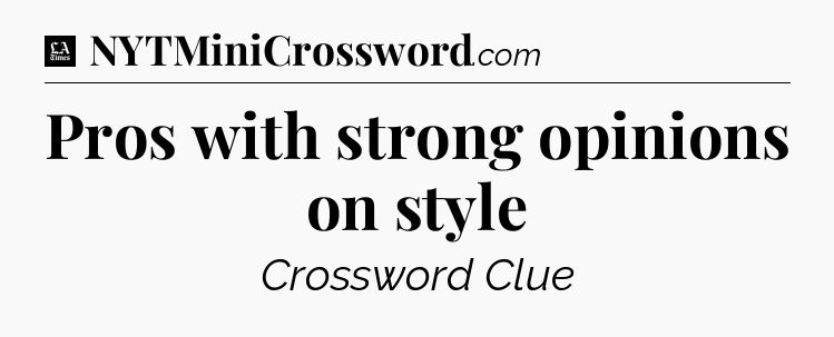 Pros with strong opinions on style - LA Times Crossword